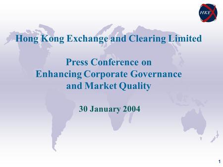 1 Hong Kong Exchange and Clearing Limited Press Conference on Enhancing Corporate Governance and Market Quality 30 January 2004.