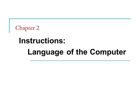 Chapter 2 Instructions: Language of the Computer.