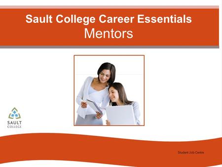 Student Job Centre 2012 Student Job Centre Sault College Career Essentials Mentors.