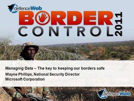 Managing Data – The key to keeping our borders safe Wayne Phillips, National Security Director Microsoft Corporation.