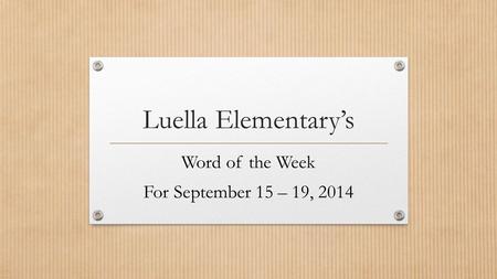 Luella Elementary’s Word of the Week For September 15 – 19, 2014.