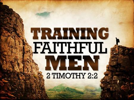 Training Faithful Preachers. God Desires Preachers Who… Are Willing & Able To Do The Hard Work… – 2 Timothy 1:8 Entrust Their Lives To God’s Care… – 2.