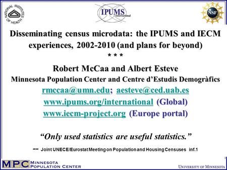 Disseminating census microdata: the IPUMS and IECM experiences, 2002-2010 (and plans for beyond) * * * Robert McCaa and Albert Esteve Minnesota Population.