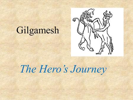 Gilgamesh The Hero’s Journey.
