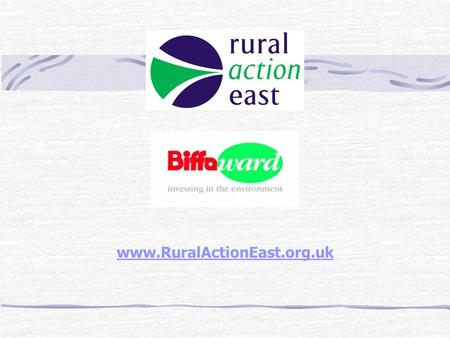 Www.RuralActionEast.org.uk. Contents  Introduction Rural Community Councils Rural Action East  Overview of Landfill Tax Credit Scheme  Biffaward Scheme.