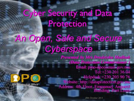 Cyber Security and Data Protection Presented by Mrs Drudeisha Madhub (Data Protection Commissioner )   Tel:+230 201 36 04 Helpdesk:+230.