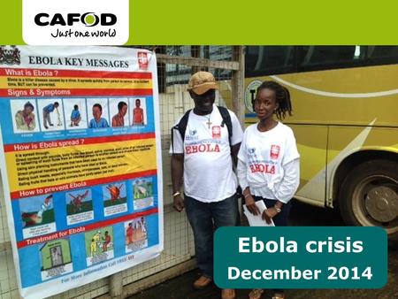 Ebola crisis December 2014. What is Ebola? Ebola is a severe viral illness. Symptoms can include fever, muscle pain, vomiting and bleeding. Ebola is spread.