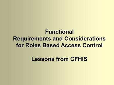 Functional Requirements and Considerations for Roles Based Access Control Lessons from CFHIS.