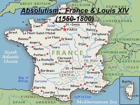 Absolutism: France & Louis XIV (1550-1800). I. Rebuilding France Religious wars huguenots (Bourbons) vs. catholics (Guises) Bourbons win, Henry IV takes.