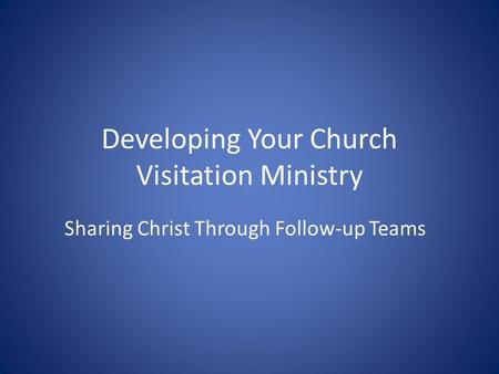 Developing Your Church Visitation Ministry Sharing Christ Through Follow-up Teams.