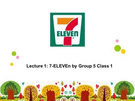 Lecture 1: 7-ELEVEn by Group 5 Class 1. catalog 1 2 3 4 5 Our Guess History of 7-ElEVEn Mode of Operation Mode of Distribution Affiliate Program.