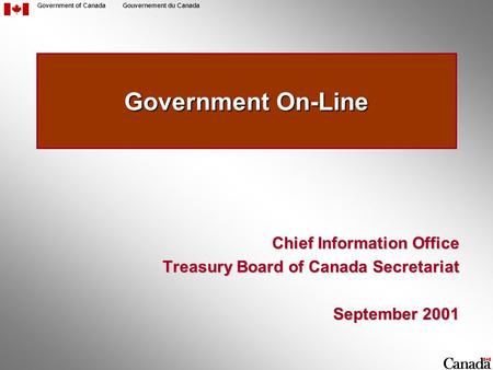 Government of CanadaGouvernement du Canada Government On-Line Chief Information Office Treasury Board of Canada Secretariat September 2001.