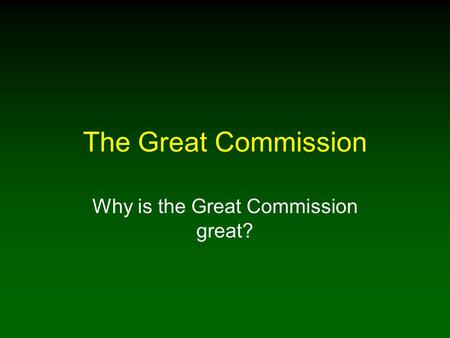 Why is the Great Commission great?
