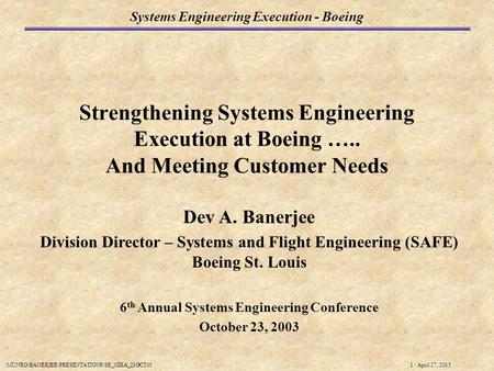 1 / April 27, 2015 Systems Engineering Execution - Boeing \MUNRO\BANERJEE\PRESENTATIONS\SE_NDIA_23OCT03 Strengthening Systems Engineering Execution at.