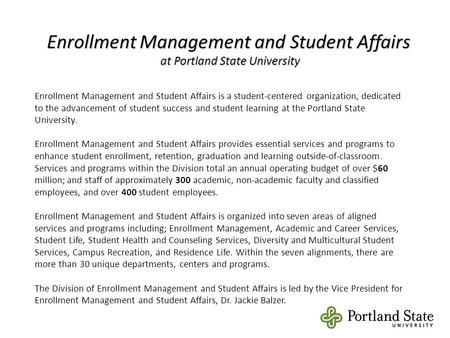 Enrollment Management and Student Affairs at Portland State University Enrollment Management and Student Affairs is a student-centered organization, dedicated.
