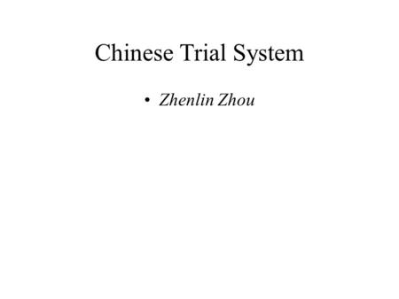 Chinese Trial System Zhenlin Zhou. The third largest country in the world after Russia and Canada. The population is over 1.3 billion in 2003. China is.