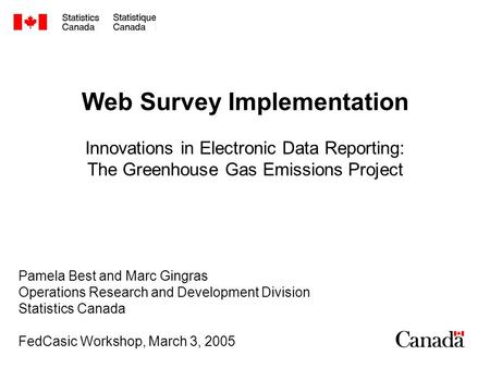 Web Survey Implementation Innovations in Electronic Data Reporting: The Greenhouse Gas Emissions Project Pamela Best and Marc Gingras Operations Research.