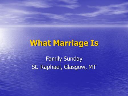 What Marriage Is Family Sunday St. Raphael, Glasgow, MT.
