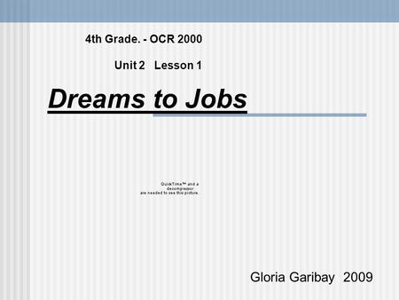 4th Grade. - OCR 2000 Unit 2 Lesson 1 Dreams to Jobs Gloria Garibay 2009.