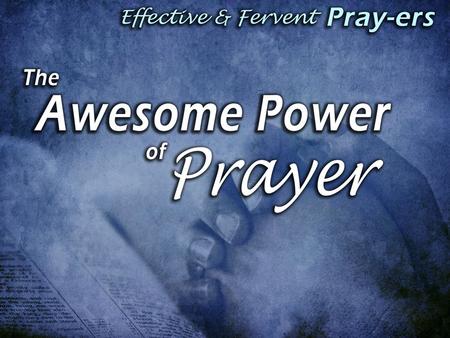 The Awesome POWER of Prayer—GOD answers The Awesome POWER of Prayer—GOD answers – Prayer has power because God is God! – The power that answers our prayers.