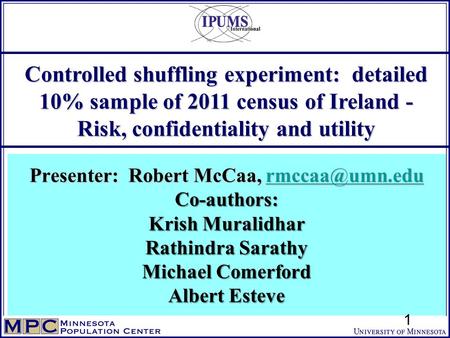 Controlled shuffling experiment: detailed 10% sample of 2011 census of Ireland - Risk, confidentiality and utility Presenter: Robert McCaa,