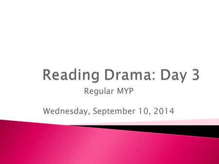 Regular MYP Wednesday, September 10, 2014.  Objective: Students will compare their understanding of the setting and characters in a play to that of a.