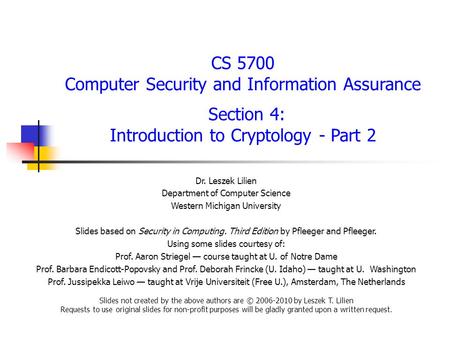CS 5700 Computer Security and Information Assurance Section 4: Introduction to Cryptology - Part 2 Dr. Leszek Lilien Department of Computer Science Western.