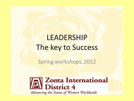 LEADERSHIP The key to Success Spring workshops, 2012.