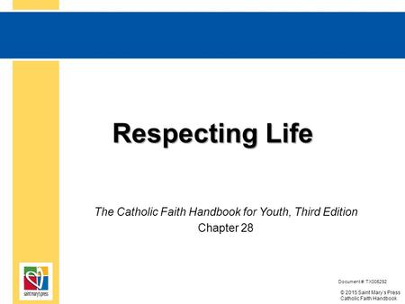 © 2015 Saint Mary’s Press Catholic Faith Handbook Respecting Life Respecting Life The Catholic Faith Handbook for Youth, Respecting Life Edition Document.