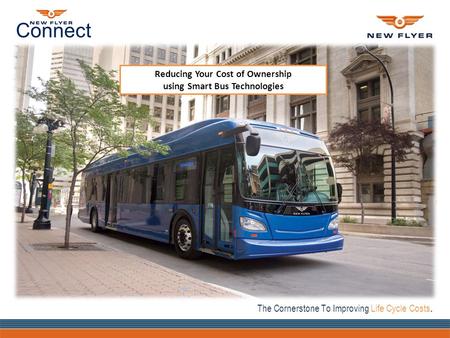 Connect The Cornerstone To Improving Life Cycle Costs. Reducing Your Cost of Ownership using Smart Bus Technologies.