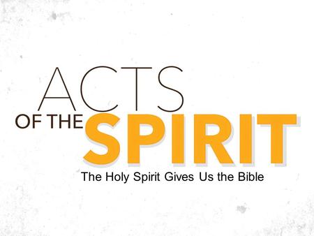 The Holy Spirit Gives Us the Bible. Last Week’s Message Acts 20:22–24 Going to Jerusalem… Acts 20:25-32 Care for the flock, watch out for wolves… How.