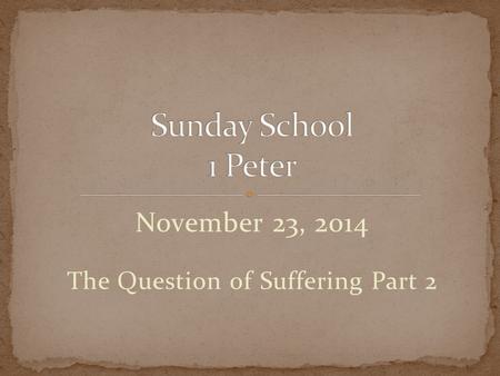 November 23, 2014 The Question of Suffering Part 2.
