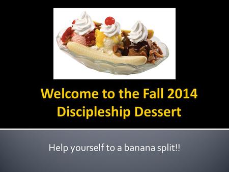 Help yourself to a banana split!!. Then the eleven disciples went to Galilee, to the mountain where Jesus had told them to go. 17 When they saw him, they.