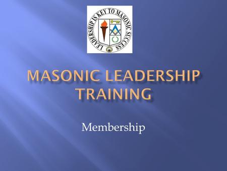 Membership. Introductions Recruiting Motivating Factors Recruiting New Masons.