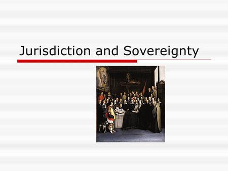 Jurisdiction and Sovereignty. Sovereignty has been defined by Judge Alvarez as: “… the whole body of rights and attributes which a State possesses in.