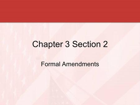 Chapter 3 Section 2 Formal Amendments.