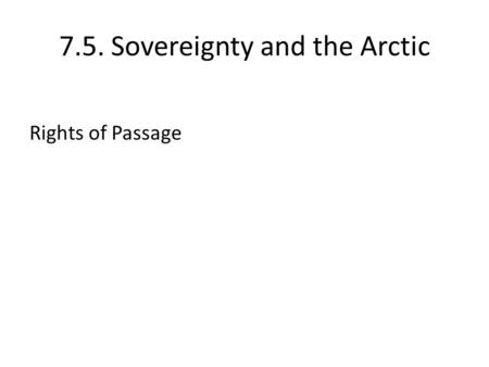 7.5. Sovereignty and the Arctic Rights of Passage.