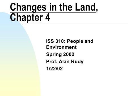 Changes in the Land, Chapter 4 ISS 310: People and Environment Spring 2002 Prof. Alan Rudy 1/22/02.