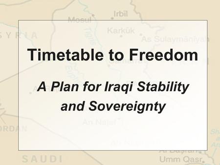 Timetable to Freedom A Plan for Iraqi Stability and Sovereignty.