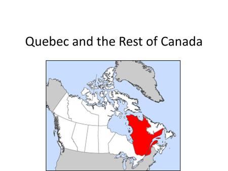 Quebec and the Rest of Canada. When looking at the development of the relationship between Quebec and the rest of Canada, it is necessary to understand.