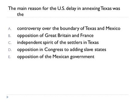 The main reason for the U.S. delay in annexing Texas was  the