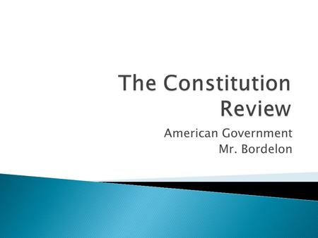 American Government Mr. Bordelon.  Articles  Constitutionalism  Rule of law  Separation of powers  Checks and balances  Veto  Judicial review 