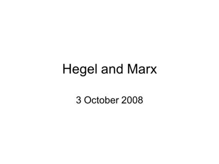 Hegel and Marx 3 October 2008. Dialectic Undifferentiated unity (e.g., the family, early civilizations) Disunity (e.g., civil society, later civilizations)