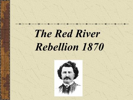 The Red River Rebellion 1870. Annexing the Northwest After Confederation, the Red River Métis were still British subjects, but they wanted to become part.