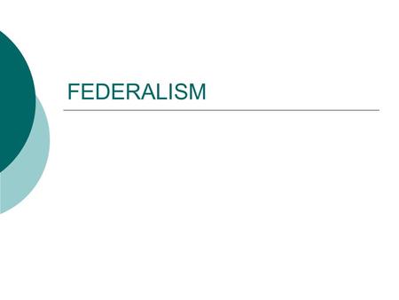 FEDERALISM. Federalism  The division of power between the National and State levels of government NATIONAL GOVERNMENT STATE GOVERNMENT STATE CHARTERS.