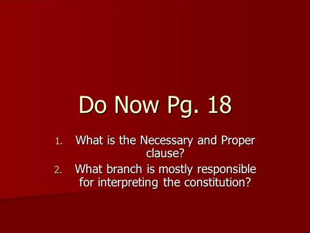 Do Now Pg. 18 What is the Necessary and Proper clause?