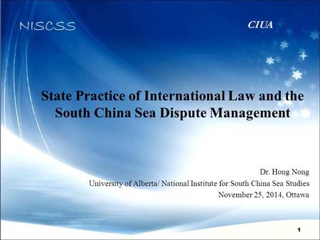 11 State Practice of International Law and the South China Sea Dispute Management Dr. Hong Nong University of Alberta/ National Institute for South China.