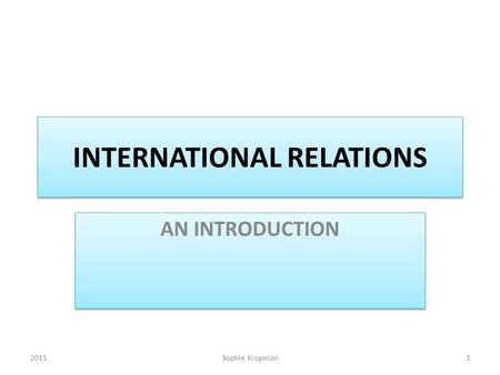 INTERNATIONAL RELATIONS AN INTRODUCTION 2011Sophie Kropman1.