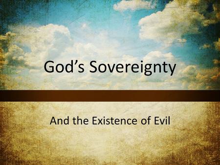 God’s Sovereignty And the Existence of Evil. Recap from 2 weeks ago War in us as believers: Romans 7:15-21 God’s wisdom always wins: 1 Corinthians 1:25.