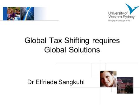Global Tax Shifting requires Global Solutions Dr Elfriede Sangkuhl.